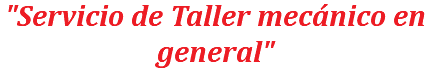 "Servicio de Taller mecánico en general"